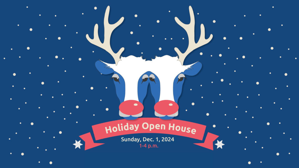 Illustration of a two-headed calf wearing deer antlers and red noses. Dark blue background with snow falling. Text promoted Holiday Open House at the Museum